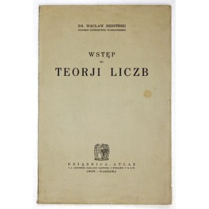 SIERPIŃSKI Wacław - Wstęp do teorji liczb. Lwów-Warszawa [Vorwort 1933]. Książnica-Atlas. 8, s. 72....
