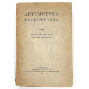 ZAREMBA Stanislaw - Theoretical arithmetic. Cracow 1912. academy of skills. 8, p. XX, 859....
