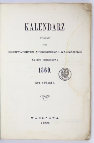KALENDARZ wydawany przez Obserwatoryum Astronomiczne Warszawskie na rok przestępny 1860. Warszawa 1860. 16d, s....