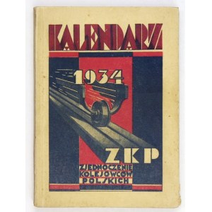 KALENDARZ Zjednoczenia Kolejowców Polskich (Z.K.P.) na 1934 rok. Rocznik 2. Warszawa 1934. Zarząd Główny Z.K.P....