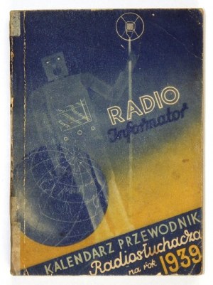 [KALENDARZ]. RADIO-informator. Kalendarz-przewodnik radiosłuchacza na rok 1939. Pod red....