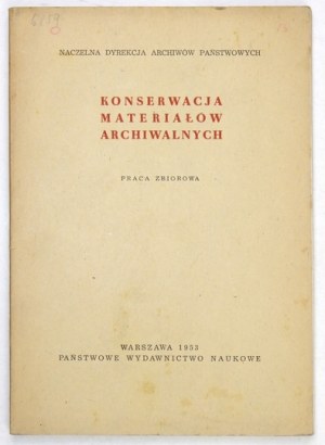 KONSERWACJA materiałów archiwalnych. Praca zbiorowa. Warszawa 1953. PWN, Naczelna Dyrekcja Archiwów Państw. 8, s. 90,...