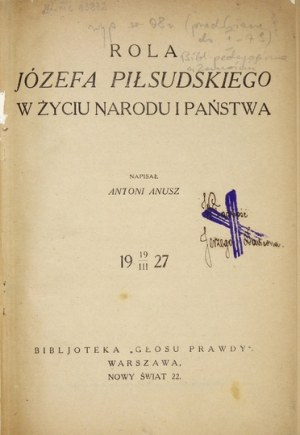 ANUSZ Antoni - Rola Józefa Piłsudskiego w życiu narodu i państwa. 19 III 1927. Warszawa 1927. Bibl. Wyd. 