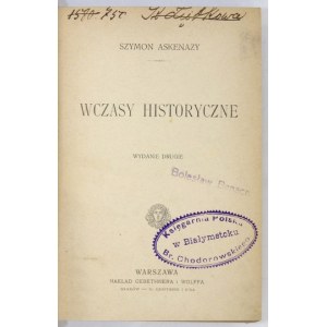 ASKENAZY Szymon - Wczasy historyczne. Wyd.II. Warszawa [cenz. 1902]. Nakł. Gebethnera i Wolffa. 16d, s. VIII, 414 [...