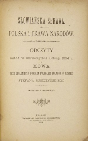 BUSZCZYŃSKI Stefan - Słowiańska sprawa. Polska i prawa narodów. Odczyty miane w uniwersytecie w Bolonji 1884 r. i mowa p...