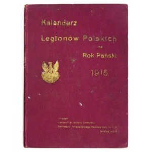 CALENDAR of the Polish Legions for the Year of Our Lord 1915. compiled by Antoni Chmurski. Vienna. Nakł. Viennese Kurjer Pol.....