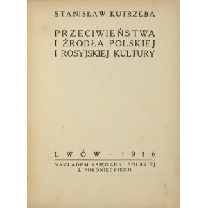 KUTRZEBA Stanisław - Przeciwieństwa i źródła polskiej i rosyjskiej kultury. Lwów 1916. Nakł. Księg. Pol....