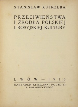 KUTRZEBA Stanisław - Przeciwieństwa i źródła polskiej i rosyjskiej kultury. Lwów 1916. Nakł. Księg. Pol....