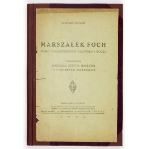 LIGOCKI Edward - Marshal Foch. An attempt to characterize the man and the leader. With a foreword by Joseph Haller....