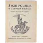 ŁOZIŃSKI W. - Życie polskie w dawnych wiekach. 3rd ed. illustr.