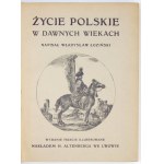 ŁOZIŃSKI W. - Życie polskie w dawnych wiekach. 3. Aufl., illustriert.