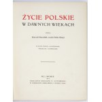 ŁOZIŃSKI W. - Życie polskie w dawnych wiekach. 3. Aufl., illustriert.