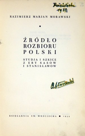 MORAWSKI Kazimierz Marjan - Źródło rozbioru Polski. Studja i szkice z ery Sasów i Stanisławów. Poznań 1935. Księg....