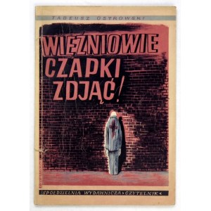 OSTROWSKI Tadeusz - Więźniowie czapki zdjąć. A journalist's diary of his stay in concentration camps....