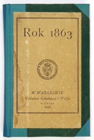 ROK 1863. Obrazy i wspomnienia. Warszawa 1916. Nakł. Gebethnera i Wolffa. 16d, s. 184, [2]. opr. późn. ppł., fragm....
