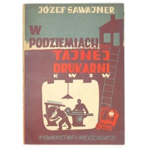 SAWAJNER Józef - W podziemiach tajnej drukarni. Kraków 1947. Wydawnictwo L. Wierzchowski. 8, S. 78, [1], ausklappbare Tafeln....