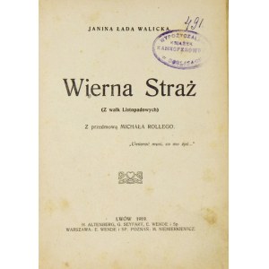 WALICKA Janina Łada - Wierna straż. (Z walk listopadowych). Z przedm. M. Rollego. Lwów 1919. H. Altenberg, G....