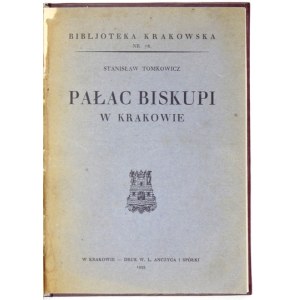 TOMKOWICZ Stanisław - Pałac Biskupi w Krakowie. Kraków 1933. Tow. Miłośników Historji i Zabytków Krakowa. 8, s. s. 40, [...