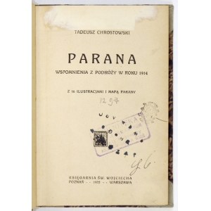 CHROSTOWSKI Tadeusz - Parana. Wspomnienia z podróży w roku 1914. Z 16 ilustracjami i mapą Parany. Poznań-...