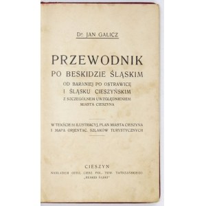 GALICZ Jan - Przewodnik po Beskidzie Śląskim, od Baraniej do Ostrawica, i Śląsk Cieszyński z szczególnym uwzględnienie...