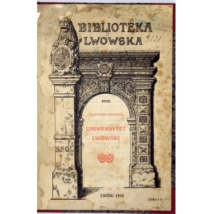 JAWORSKI Franciszek - Uniwersytet Lwowski. Wspomnienie jubileuszowe. Z 28 ryc. w tekście. Lwów 1912. Nakł....