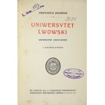 JAWORSKI Franciszek - Uniwersytet Lwowski. Wspomnienie jubileuszowe. Z 28 ryc. w tekście. Lwów 1912. Nakł....