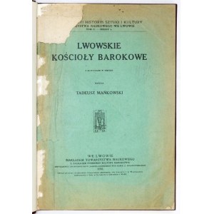 MAŃKOWSKI Tadeusz - Lwowskie kościoły barokowe. Z 66 ryc. w tekście. Lwów 1932. Nakł. Tow. Nauk. 4, s. [2], 152....