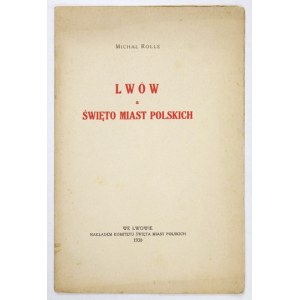 ROLLE Michał - Lwów a Święto Miast Polskie. Lwów 1930. Nakł. Komitee für die Feierlichkeiten der polnischen Städte. 8, s. 14....