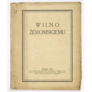 WILNO Żeromskiemu. Przemówienia i sprawozdania z uroczystości związanych z uczczeniem pamięci wielkiego pisarza. Wilno 1...