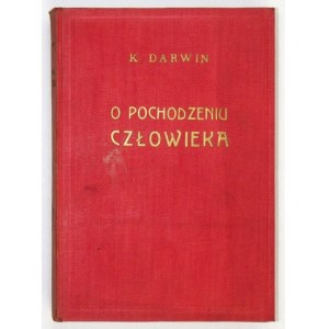 DARWIN Karol - O pochodzeniu człowieka. Z rycinami. Przeł. z angielskiego M. Ilecki....