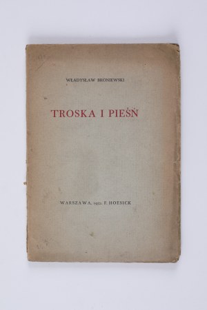 BRONIEWSKI Władysław - Troska i pieśń, Warszawa 1932