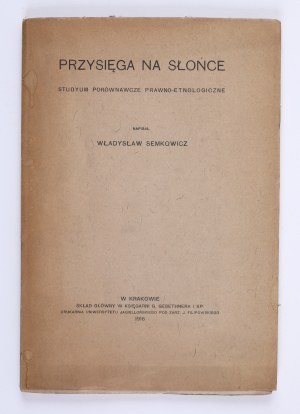 SEMKOWICZ Władysław - Przysięga na słońce : studyum porównawcze prawno-etnologiczne. Kraków 1916.