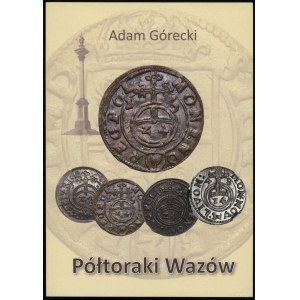 Adam Górecki - Półtoraki Wazów, Lublin 2019, wydanie III poprawione, ISBN 9788395776502