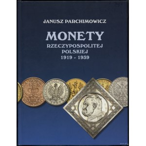 Janusz Parchimowicz - Monety Rzeczypospolitej Polskiej 1919-1939; Szczecin 2010, ISBN 9788387355654