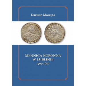 D. Marzęta, Die Kronenmünze in Lublin 1595-1601, Lublin 2017