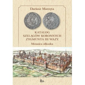 D. Marzęta, Katalog der Scherben der Krone von Sigismund III Vasa. Münzanstalt Olkusz, Lublin 2021