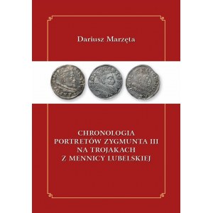 D. Marzęta, Chronologie portrétů Zikmunda III. na trojacích z lublinské mincovny (2. přepracované vydání), Lublin 2022.