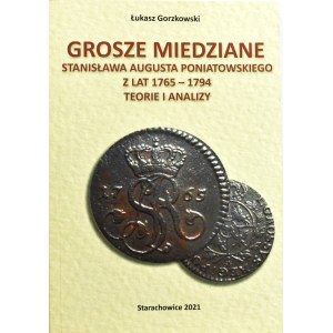 Ł. Gorzkowski, Měděné groše Stanisława Augusta Poniatowského z let 1765-1794, teorie a analýzy, Starachowice 2021, autograf autora