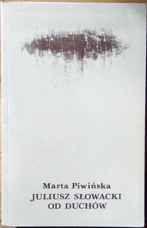 Piwińska Marta • Juliusz Słowacki od duchów