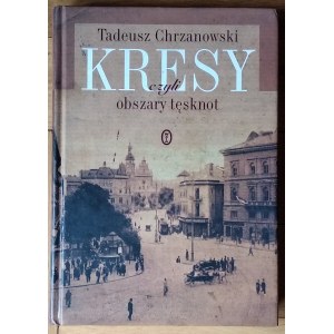 Chrzanowski Tadeusz • Kresy, czyli obszary tęsknot