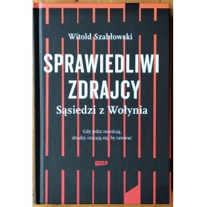 [Kresy, UPA] Szabłowski Witold • Sprawiedliwi zdrajcy. Sąsiedzi z Wołynia