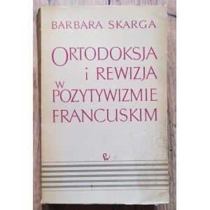 Barbara Skarga - Orthodoxy and revision in French positivism [author's dedication].