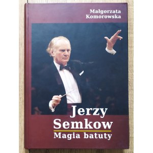 Komorowska Małgorzata • Jerzy Semkow. Magia batuty