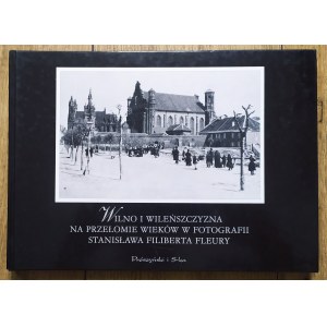 Vilnius und die Region Vilnius zur Jahrhundertwende in den Fotografien von Stanislaw Filibert Fleury