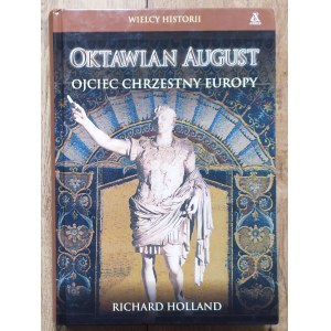 Holland Richard • Oktawian August. Ojciec chrzestny Europy