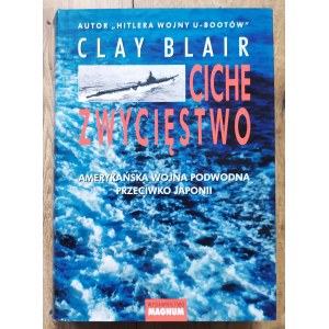 Blair Clay • Ciche zwycięstwo. Amerykańska wojna podwodna przeciwko Japonii