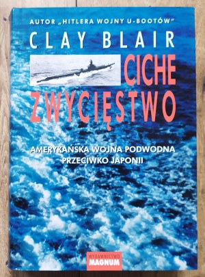 Blair Clay • Ciche zwycięstwo. Amerykańska wojna podwodna przeciwko Japonii