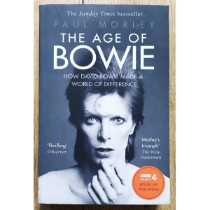 Morley Paul • The Age of Bowie. How David Bowie Made a World of Difference