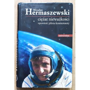 Hermaszewski Miroslaw - The Weight of Weightlessness. Story of a pilot-cosmonaut [author's dedication].