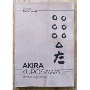 Bobrowski Michal - Akira Kurosawa. Artist of the borderland